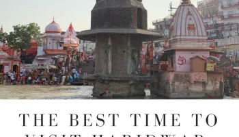 The Best Time to Visit Haridwar: A Seasonal Guide